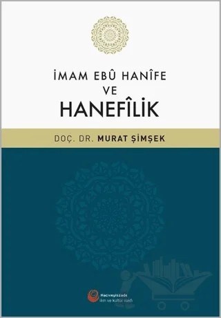 İmam Ebu Hanife ve Hanefilik – Murat Şimşek – Hacıveyiszade İlim ve Kültür Vakfı Yayınları kitap kapağı