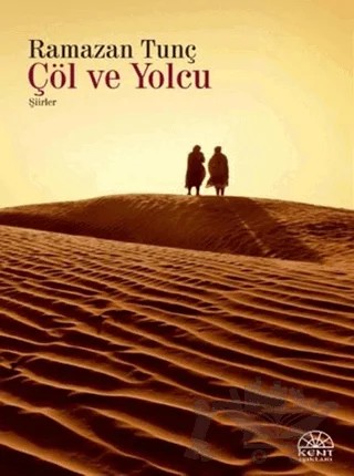 Çöl ve Yolcu – Ramazan Yolcu – Kent Işıkları Yayınları kitap kapağı