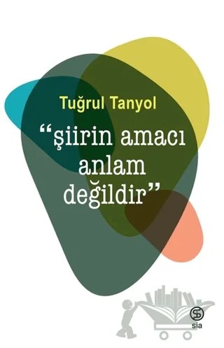 Şiirin Amacı Anlam Değildir – Tuğrul Tanyol – Sia Kitap kitap kapağı