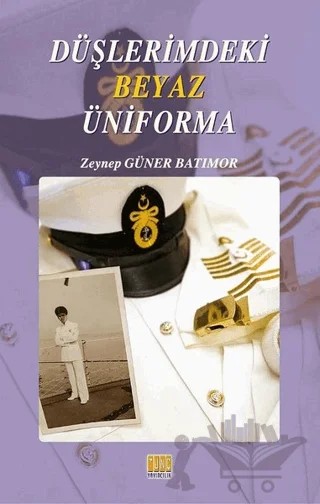 Düşlerimdeki Beyaz Üniforma – Zeynep Güner Batımor – Tunç Yayıncılık kitap kapağı