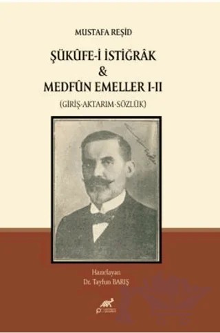 Mustafa Reşid Şükûfe-i İstiğrâk & Medfûn Emeller I - II (Giriş-Aktarım-Sözlük) – Tayfun Barış – Paradigma Akademi Yayınları kitap kapağı