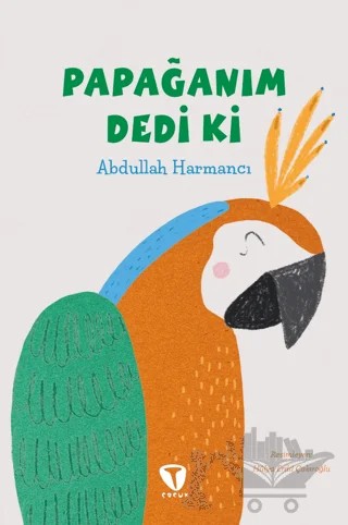 Papağanım Dedi Ki – Abdullah Harmancı – Turkuvaz Çocuk kitap kapağı