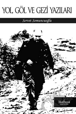 Yol Göl ve Gezi Yazıları – Servet Somuncuoğlu – Matbuat Yayınları kitap kapağı