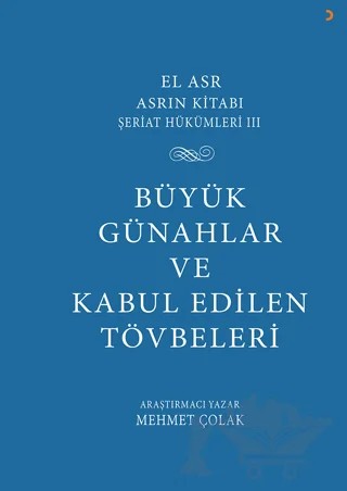 El Asr Asrın Kitabı Şeriat Hükümleri 3 Büyük Günahlar ve Kabul Edilen Tövbeler – Mehmet Çolak – Cinius Yayınları kitap kapağı