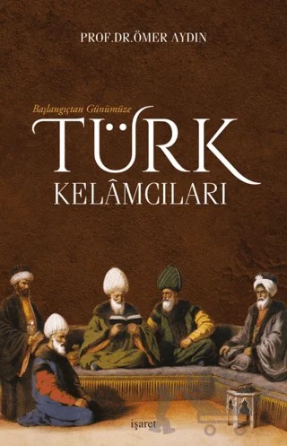 Başlangıçtan Günümüze Türk Kelamcıları – Ömer Aydın – İşaret Yayınları kitap kapağı