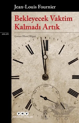 Bekleyecek Vaktim Kalmadı Artık – Jean Louis Fournier – Yapı Kredi Yayınları kitap kapağı