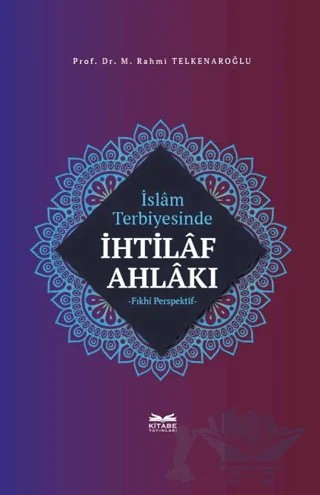 İslam Terbiyesinde İhtilaf Ahlakı – M. Rahmi Telkenaroğlu – Kitabe Yayınları kitap kapağı