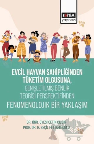 Evcil Hayvan Sahipliğinden Tüketim Olgusuna, Genişletişmiş Benlik Teorisi – Çetin Çıldır, Seçil Fettahlıoğlu – Eğitim Yayınevi - Bilimsel Eserler kitap kapağı