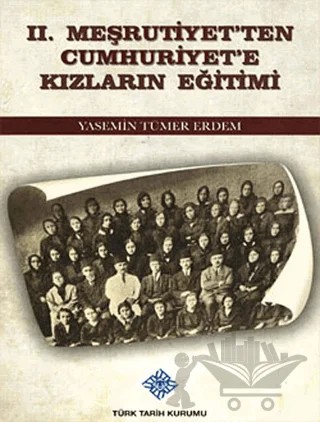 2. Meşrutiyet'ten Cumhuriyet'e Kızların Eğitimi – Yasemin Tümer Erdem – Türk Tarih Kurumu Yayınları kitap kapağı