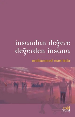 İnsandan Değere Değerden İnsana – Muhammed Enes Kala – Eski Yeni Yayınları kitap kapağı