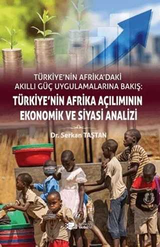 Türkiye’nin Afrika'daki Akıllı Güç Uygulamalarına Bakış: Türkiye’nin Afrika Açılımının Ekonomik ve Siyasi Analizi – Serkan Taştan – Berikan Yayınevi kitap kapağı