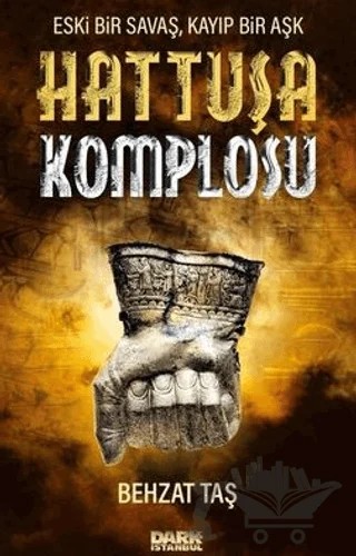 Hattuşa Komplosu - Eski Bir Savaş Kayıp Bir Aşk – Behzat Taş – Dark İstanbul kitap kapağı