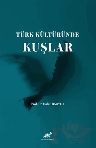 Türk Kültüründe Kuşlar – Halil Ersoylu – Paradigma Akademi Yayınları kitap kapağı