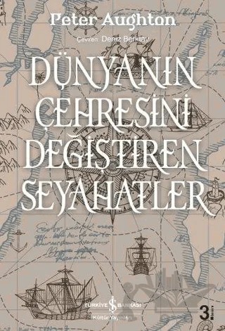 Dünyanın Çehresini Değiştiren Seyahatler – Peter Aughton – İş Bankası Kültür Yayınları kitap kapağı