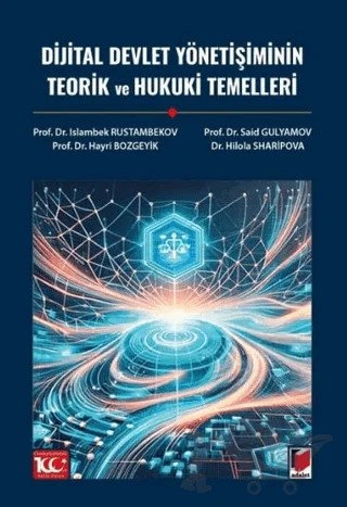 Dijital Devlet Yönetişiminin Teorik ve Hukuki Temelleri – Islambek Rustambekov, Said Gulyamov, Hayri Bozgeyik, Hilola Sharipova – Adalet Yayınevi kitap kapağı