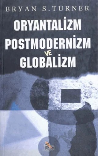 Oryantalizm Postmodernizm ve Globalizm – Bryan S. Turner – Anka Yayınları kitap kapağı