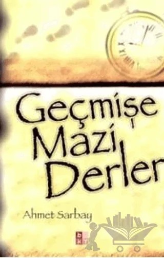 Geçmişe Mazi Derler – Ahmet Sarbay – Babıali Kültür Yayıncılığı kitap kapağı