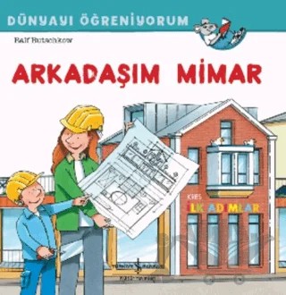 Arkadaşım Mimar Dünyayı Öğreniyorum – Ralf Butschkow – İş Bankası Kültür Yayınları kitap kapağı