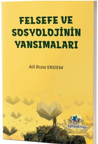 Felsefe ve Sosyolojinin Yansımaları – Ali Rıza Erdem – Eğiten Kitap kitap kapağı