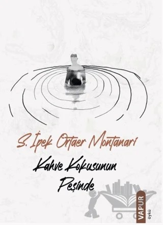 Kahve Kokusunun Peşinde – S. İpek Ortaer Montanari – Vapur Yayınları kitap kapağı