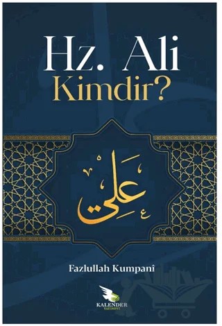 Hz. Ali Kimdir? – Feyzullah Kumpani – Kalender Yayınevi kitap kapağı