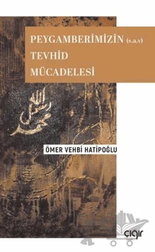Peygamberimizin (s.a.v) Tevhid Mücadelesi – Ömer Vehbi Hatipoğlu – Çığır Yayınları kitap kapağı