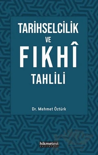 Tarihselcilik ve Fıkhi Tahlili – Mehmet Öztürk – Hikmetevi Yayınları kitap kapağı