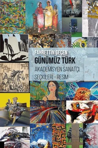 Günümüz Türk Akademisyen Sanatçı Seçkileri - Resim – Fahrettin Geçen – Akademisyen Kitabevi kitap kapağı