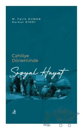Cahiliye Döneminde Sosyal Hayat – M. Fatih Duman, Korkut Dindi – Fecr Yayınları kitap kapağı