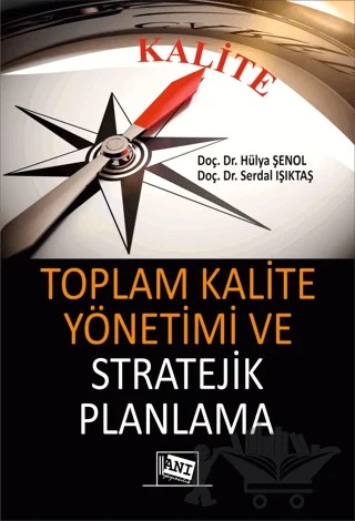Toplam Kalite Yönetimi ve Stratejik Planlama – Hülya Şenol, Serdal Işıktaş – Anı Yayıncılık kitap kapağı