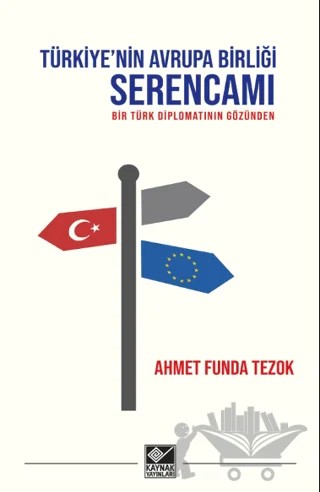 Türkiye'nin Avrupa Birliği Serencamı – Ahmet Funda Tezok – Kaynak Yayınları kitap kapağı