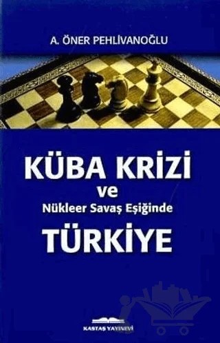 Küba Krizi ve Nükleer Savaş Eşiğinde Türkiye – A. Öner Pehlivanoğlu – Kastaş Yayınları kitap kapağı