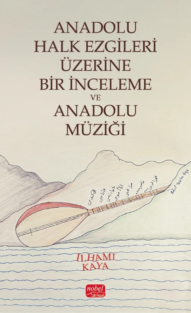 Anadolu Halk Ezgileri Üzerine Bir İnceleme ve Anadolu Müziği – İlhami Kaya – Nobel Bilimsel Eserler kitap kapağı