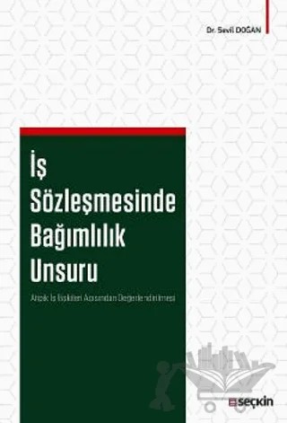 İş Sözleşmesinde Bağımlılık Unsuru – Sevil Doğan – Seçkin Yayıncılık kitap kapağı
