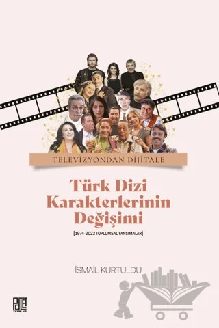 Televizyondan Dijitale Türk Dizi Karekterlerinin Değişimi – İsmail Kurtuldu – Palet Yayınları kitap kapağı
