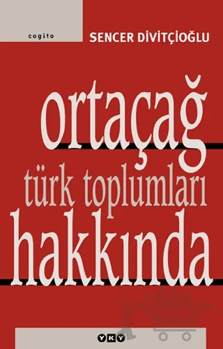 Ortaçağ Türk Toplumları Hakkında – Sencer Divitçioğlu – Yapı Kredi Yayınları kitap kapağı