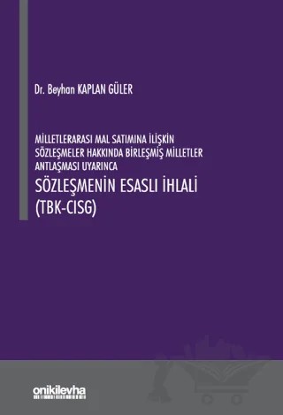 Milletlerarası Mal Satımına İlişkin Sözleşmeler Hakkında Birleşmiş Milletler Antlaşması Uyarınca Sözleşmenin Esaslı İhlali (TBK- CISG) – Beyhan Kaplan Güler – On İki Levha Yayınları kitap kapağı