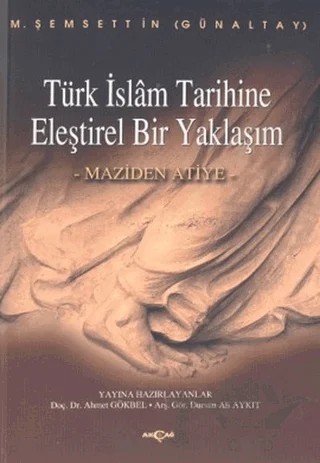 Türk İslam Tarihine Eleştirel Bir Yaklaşım Maziden Atiye – M. Şemsettin Günaltay – Akçağ Yayınları kitap kapağı