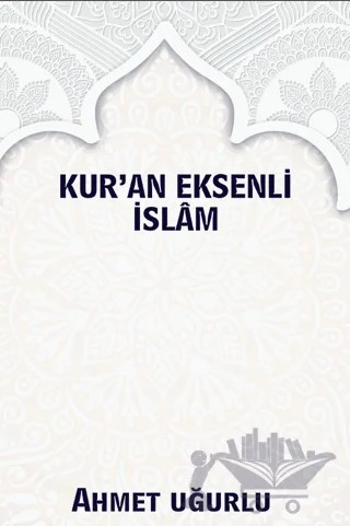 Kur’an Eksenli İslam – Ahmet Uğurlu – Platanus Publishing kitap kapağı