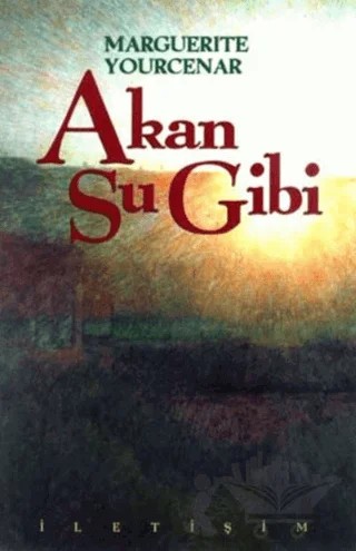 Akan Su Gibi – Marguerite Yourcenar – İletişim Yayınevi kitap kapağı