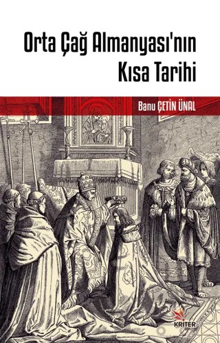 Orta Çağ Almanyası’nın Kısa Tarihi – Banu Çetin Ünal – Kriter Yayınları kitap kapağı