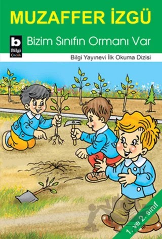 Bizim Sınıfın Ormanı Var – Muzaffer İzgü – Bilgi Yayınevi kitap kapağı