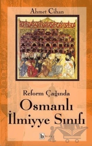 Reform Çağında Osmanlı İlmiyye Sınıfı – Ahmet Cihan – Birey Yayıncılık kitap kapağı