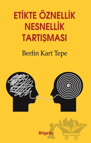 Etikte Öznellik Nesnellik Tartışması – Berfin Kart Tepe – BilgeSu Yayıncılık kitap kapağı