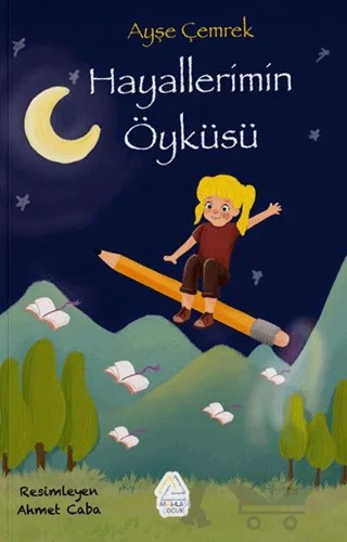 Hayallerimin Öyküsü – Ayşe Çemrek – Mahlas Çocuk Yayınları kitap kapağı