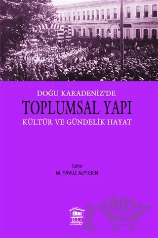 Doğu Karadeniz'e Toplumsal Yapı Kültür ve Gündelik Hayat – M. Yavuz Alptekin – Serander Yayınları kitap kapağı