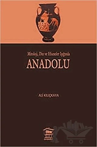 Mitoloji, Din ve Efsaneler Işığında Anadolu – Ali Kılıçkaya – Serander Yayınları kitap kapağı