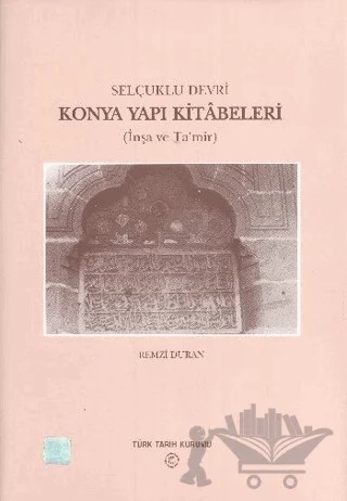 Selçuklu Devri - Konya Yapı Kitabeleri – Remzi Duran – Türk Tarih Kurumu Yayınları kitap kapağı