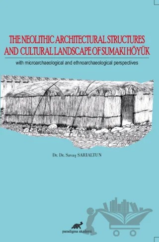The Neolithic Architectural Structures and Cultural Landscape of Sumaki Höyük – Savaş Sarıaltun – Paradigma Akademi Yayınları kitap kapağı