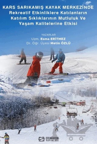 Kars Sarıkamış Kayak Merkezinde Rekreaktif Etkinliklere Katılanların Katılım Sıklıklarının Mutluluk ve Yaşam Kalitelerine Etkisi – Esma Eritmez – Efe Akademi Yayınları kitap kapağı